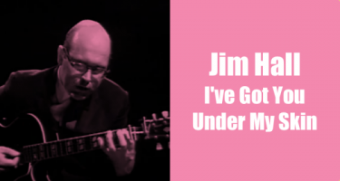 Jim Hall - I’ve Got You Under My Skin